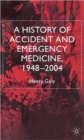 A History of Accident and Emergency Medicine, 1948-2004 - Book