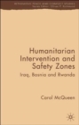 Humanitarian Intervention and Safety Zones : Iraq, Bosnia and Rwanda - Book