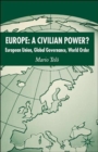 Europe: A Civilian Power? : European Union, Global Governance, World Order - Book