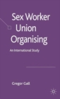 Sex Worker Union Organising : An International Study - Book
