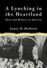 A Lynching in the Heartland : Race and Memory in America - Book