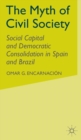 The Myth of Civil Society : Social Capital and Democratic Consolidation in Spain and Brazil - Book