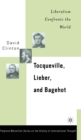 Tocqueville, Lieber, and Bagehot : Liberalism Confronts the World - Book