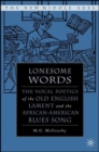 Lonesome Words : The Vocal Poetics of the Old English Lament and the African-American Blues Song - Book