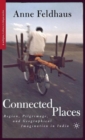 Connected Places : Region, Pilgrimage, and Geographical Imagination in India - Book