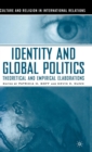 Identity and Global Politics : Empirical and Theoretical Elaborations - Book