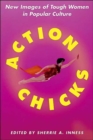 Action Chicks : New Images of Tough Women in Popular Culture - Book