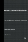 American Individualisms : Child Rearing and Social Class in Three Neighborhoods - Book