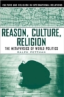 Reason, Culture, Religion : The Metaphysics of World Politics - Book