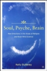 Soul, Psyche, Brain: New Directions in the Study of Religion and Brain-Mind Science - Book