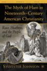 The Myth of Ham in Nineteenth-Century American Christianity : Race, Heathens, and the People of God - Book