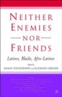 Neither Enemies nor Friends : Latinos, Blacks, Afro-Latinos - Book
