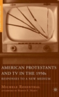 American Protestants and TV in the 1950s : Responses to a New Medium - Book