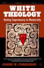 White Theology : Outing Supremacy in Modernity - Book