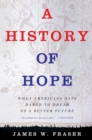 A History of Hope : When Americans Have Dared to Dream of a Better Future - Book