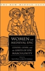 Women and the Medieval Epic : Gender, Genre, and the Limits of Epic Masculinity - Book