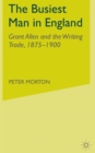 The Busiest Man in England : Grant Allen and the Writing Trade, 1875-1900 - Book