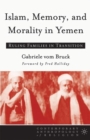 Islam, Memory, and Morality in Yemen : Ruling Families in Transition - Book