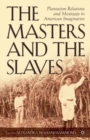 The Masters and the Slaves : Plantation Relations and Mestizaje in American Imaginaries - Book