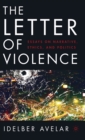 The Letter of Violence : Essays on Narrative, Ethics, and Politics - Book