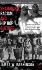 Shamanism, Racism, and Hip Hop Culture : Essays on White Supremacy and Black Subversion - Book