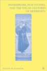 Shakespeare, Film Studies, and the Visual Cultures of Modernity - Book