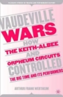 Vaudeville Wars : How the Keith-Albee and Orpheum Circuits Controlled the Big-Time and Its Performers - Book