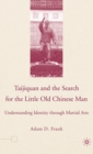Taijiquan and The Search for The Little Old Chinese Man : Understanding Identity through Martial Arts - Book