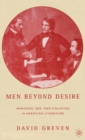 Men Beyond Desire : Manhood, Sex, and Violation in American Literature - Book