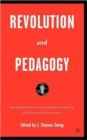 Revolution and Pedagogy : Interdisciplinary and Transnational Perspectives on Educational Foundations - Book