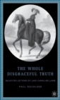 The Whole Disgraceful Truth : Selected Letters of Lady Caroline Lamb - Book