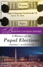 Behind Locked Doors : A History of the Papal Elections - Book