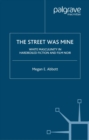 The Street Was Mine : White Masculinity in Hardboiled Fiction and Film Noir - eBook