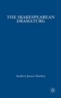 The Shakespearean Dramaturg : A Theoretical and Practical Guide - Book
