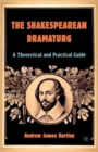 The Shakespearean Dramaturg : A Theoretical and Practical Guide - Book