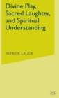 Divine Play, Sacred Laughter, and Spiritual Understanding - Book