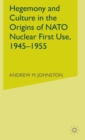 Hegemony and Culture in the Origins of NATO Nuclear First-Use, 1945-1955 - Book