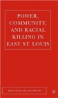 Power, Community, and Racial Killing in East St. Louis - Book