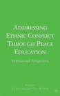 Addressing Ethnic Conflict through Peace Education : International Perspectives - Book