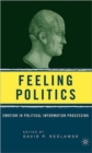 Feeling Politics : Emotion in Political Information Processing - Book