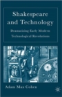 Shakespeare and Technology : Dramatizing Early Modern Technological Revolutions - Book