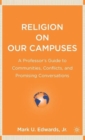 Religion on Our Campuses : A Professor’s Guide to Communities, Conflicts, and Promising Conversations - Book
