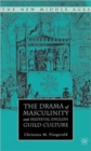 The Drama of Masculinity and Medieval English Guild Culture - Book