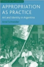Appropriation as Practice : Art and Identity in Argentina - Book