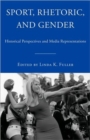 Sport, Rhetoric, and Gender : Historical Perspectives and Media Representations - Book