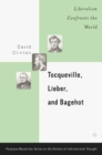 Tocqueville, Lieber, and Bagehot : Liberalism Confronts the World - eBook