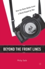 Beyond the Front Lines : How the News Media Cover a World Shaped by War - eBook