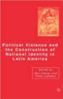 Political Violence and the Construction of National Identity in Latin America - Book