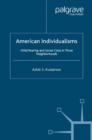 American Individualisms : Child Rearing and Social Class in Three Neighborhoods - eBook
