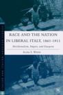 Race and the Nation in Liberal Italy, 1861-1911 : Meridionalism, Empire, and Diaspora - Book